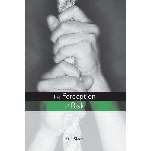 The Perception of Risk (Earthscan Risk in Society)
