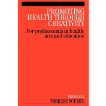 Promoting Health Through Creativity: For professionals in health, arts and education