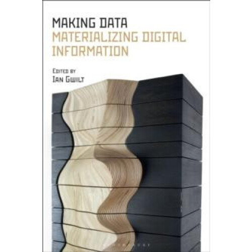 Making Data Materializing Digital Information Hardcover Book