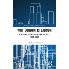 Why London is Labour A History of Metropolitan Politics 19002020 by Mi