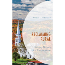 Reclaiming Rural Building Thriving Rural Congregations by Allen T. Sta