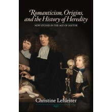 Romanticism Origins and the History of Heredity by Christine Lehleiter