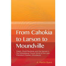 From Cahokia to Larson to Moundville by A. Martin Byers Paperback Book