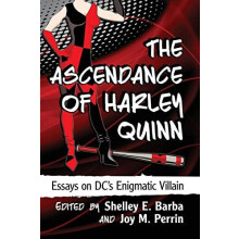 The Ascendance of Harley Quinn Essays on DCs Enigmatic Villain Paperba