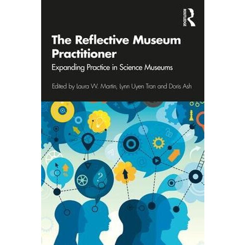 The Reflective Museum Practitioner Expanding Practice in Science Museu
