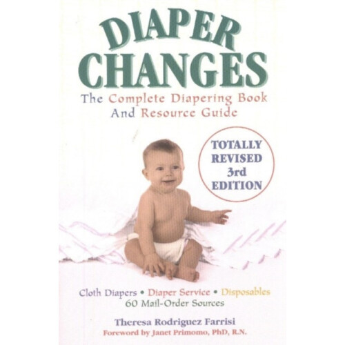 Diaper Changes The Complete Diapering Book and Resource Guide by There