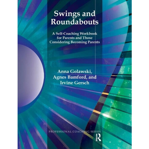 Swings and Roundabouts A SelfCoaching Workbook for Parents and Those C