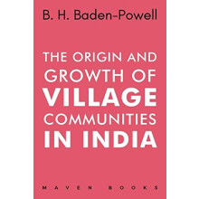 The Origin and Growth of VILLAGE COMMUNITIES IN INDIA by B. H. BadenPo