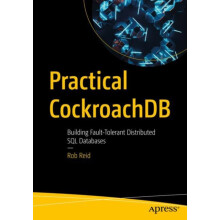 Practical CockroachDB Building FaultTolerant Distributed SQL Databases