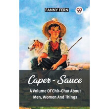 CaperSauce A Volume Of ChitChat About Men Women And Things by Fanny Fe