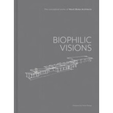Biophilic Visions The Conceptual Works of Ward Blake Architects by War