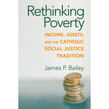 Rethinking Poverty Income Assets and the Catholic Social Justice Tradi