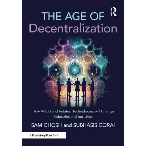 The Age of Decentralization How Web3 and Related Technologies will cha