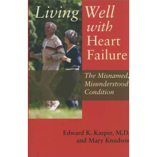 Living Well with Heart Failure The Misnamed Misunderstood Condition by