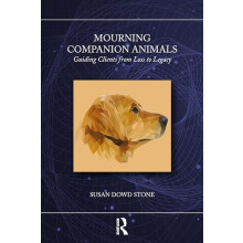 Mourning Companion Animals Guiding Clients from Loss to Legacy by Susa