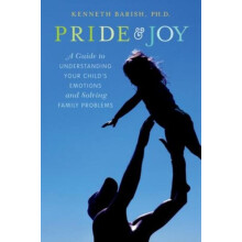 Pride and Joy A Guide to Understanding Your Childs Emotions and Solvin
