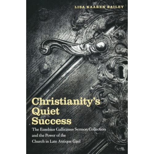 Christianitys Quiet Success The Eusebius Gallicanus Sermon Collection