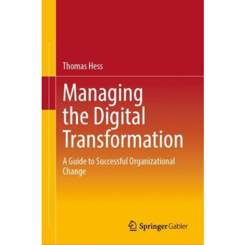 Managing the Digital Transformation A Guide to Successful Organization