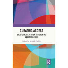 Curating Access Disability Art Activism and Creative Accommodation Har