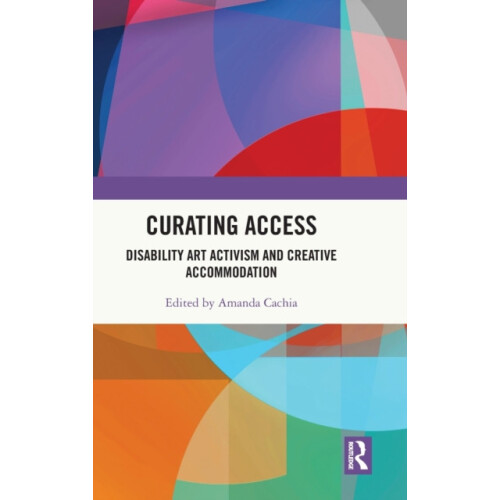 Curating Access Disability Art Activism and Creative Accommodation Har