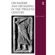 Crusaders and Crusading in the Twelfth Century by Giles Constable Hard