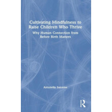 Cultivating Mindfulness to Raise Children Who Thrive Why Human Connect