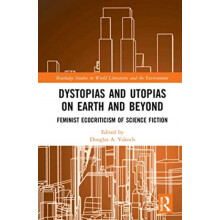 Dystopias and Utopias on Earth and Beyond Feminist Ecocriticism of Sci