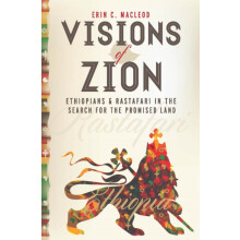 Visions of Zion Ethiopians and Rastafari in the Search for the Promise