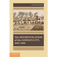 The Defortification of the German City 1689 1866 by Yair Mintzker Pape