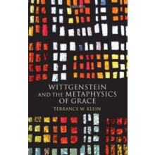 Wittgenstein and the Metaphysics of Grace by Terrance W. Klein Hardcov