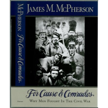 For Cause and Comrades Why Men Fought in the Civil War by James M. McP
