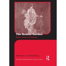 The Roman Garden Space Sense and Society by Katharine T. von Stackelbe