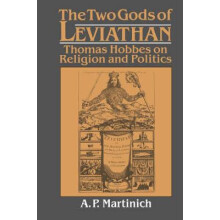 The Two Gods of Leviathan Thomas Hobbes on Religion and Politics by Al