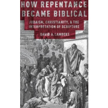 How Repentance Became Biblical Judaism Christianity and the Interpreta