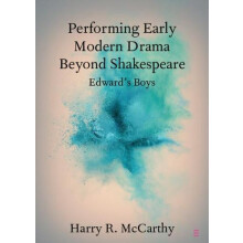 Performing Early Modern Drama Beyond Shakespeare by Harry R. McCarthy