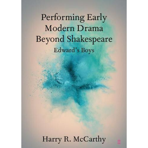 Performing Early Modern Drama Beyond Shakespeare by Harry R. McCarthy