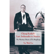 Chiang Kaisheks Last Ambassador to Moscow The Wartime Diaries of Fu Bi