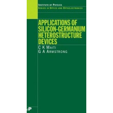 Applications of SiliconGermanium Heterostructure Devices by C.K Maiti