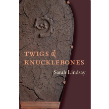 Twigs and Knucklebones by Sarah Lindsay Paperback Book