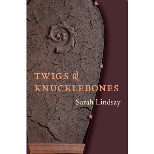 Twigs and Knucklebones by Sarah Lindsay Paperback Book