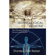 Technological Medicine The Changing World of Doctors and Patients by S