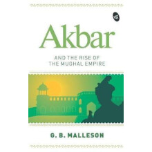 Akbar and the Rise of the Mughal Empire by G. B. MALLESON Paperback Bo