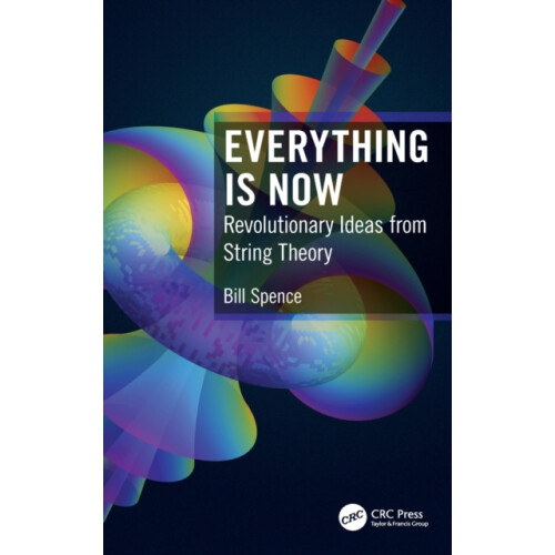 Everything is Now Revolutionary Ideas from String Theory by Bill Spenc