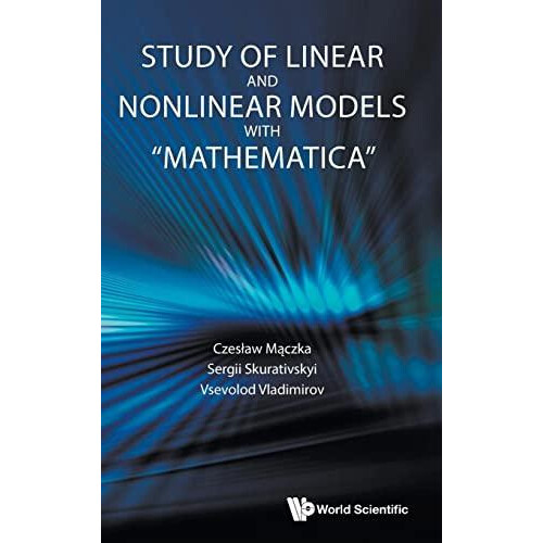 STUDY OF LINEAR AND NONLINEAR MODELS WITH MATHEMATICA by MACZKA CZESLA