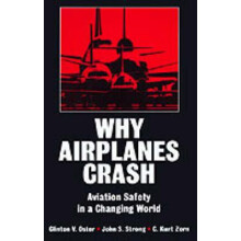Why Airplanes Crash Aviation Safety in a Changing World by Oster Clint