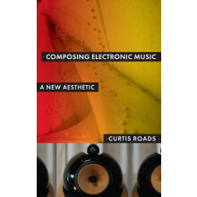 COMPOSING ELECTRONIC MUSIC C A New Aesthetic by ROADS Hardcover Book