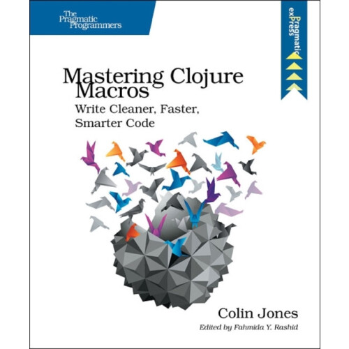 Mastering Clojure Macros Write Cleaner Faster Smarter Code by Colin Jo