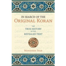 In Search of the Original Koran The True History of the Revealed Text