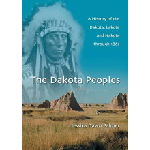 The Dakota Peoples A History of the Dakota Lakota and Nakota through 1