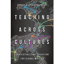 Teaching Across Cultures Contextualizing Education for Global Mission